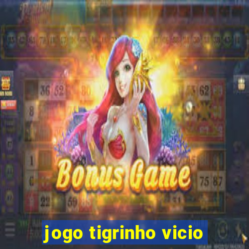 jogo tigrinho vicio