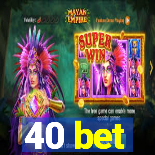 40 bet