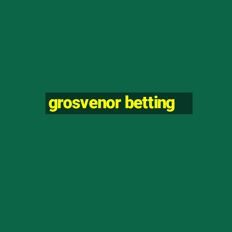 grosvenor betting