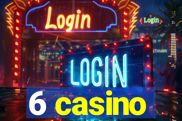 6 casino