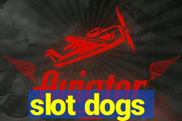 slot dogs