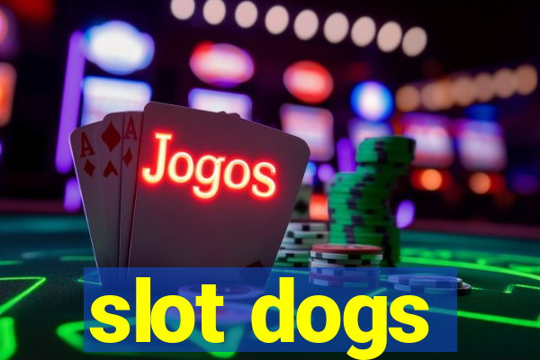 slot dogs