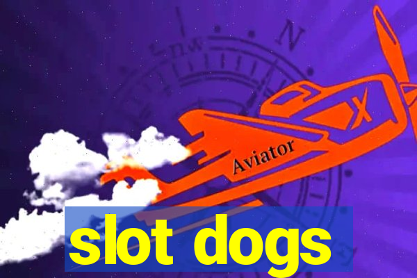 slot dogs