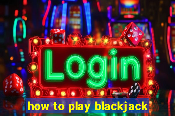 how to play blackjack