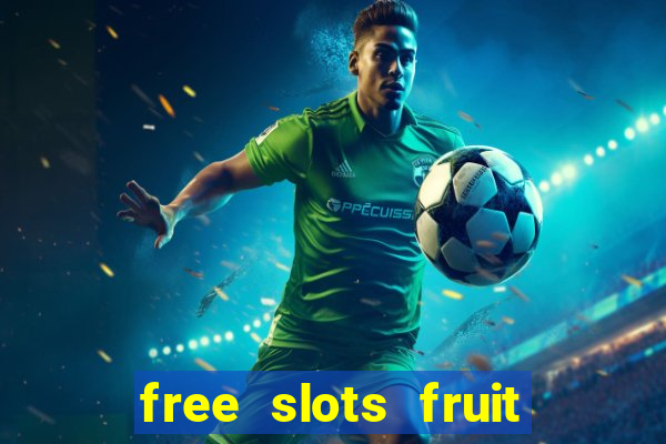 free slots fruit machines play