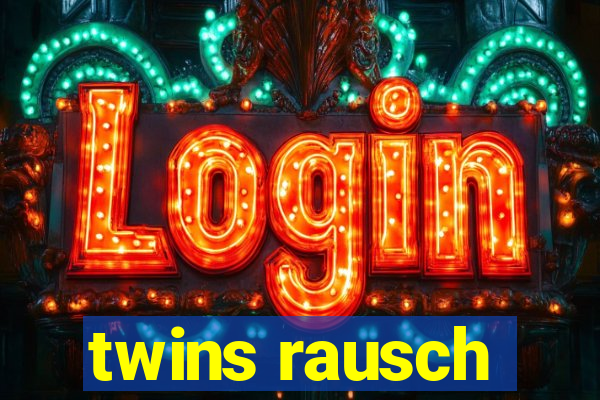 twins rausch