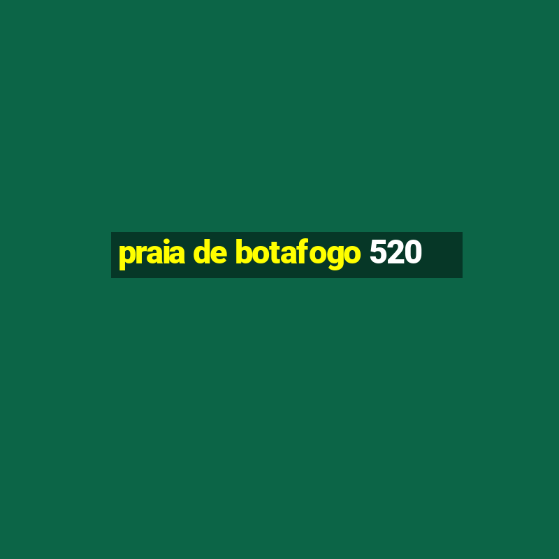 praia de botafogo 520