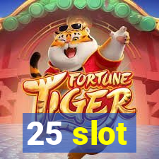 25 slot