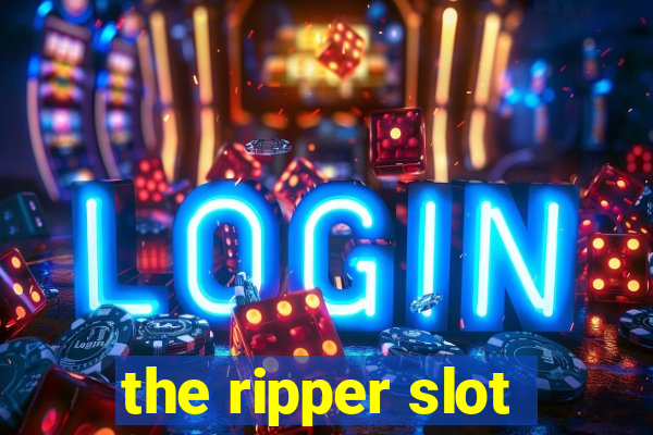 the ripper slot