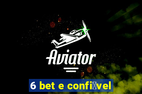 6 bet e confi谩vel