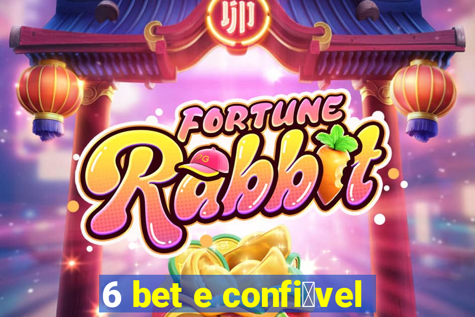 6 bet e confi谩vel