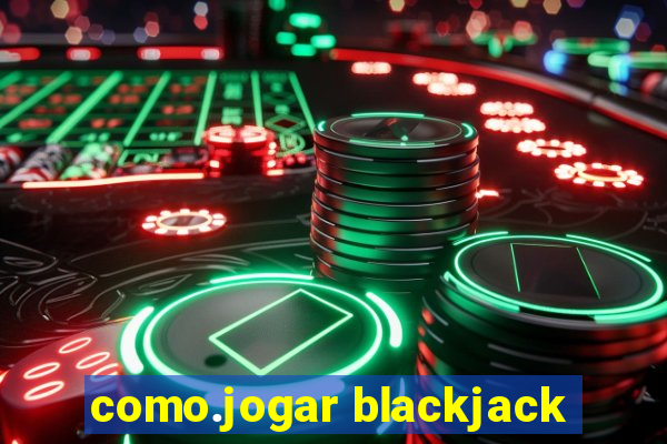 como.jogar blackjack