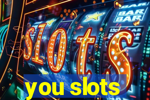 you slots