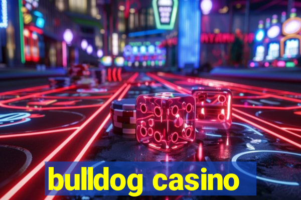 bulldog casino