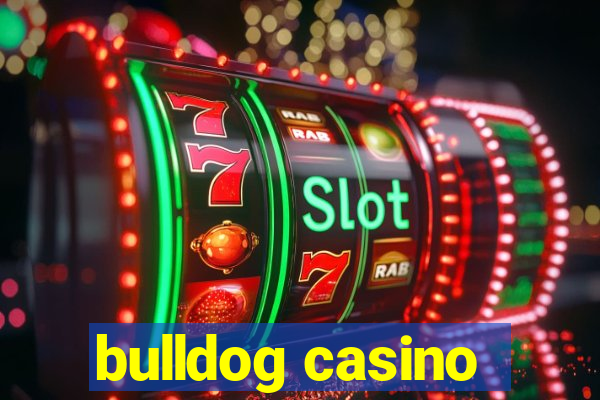 bulldog casino