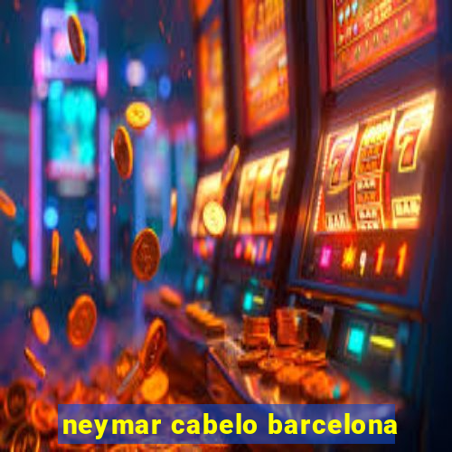 neymar cabelo barcelona