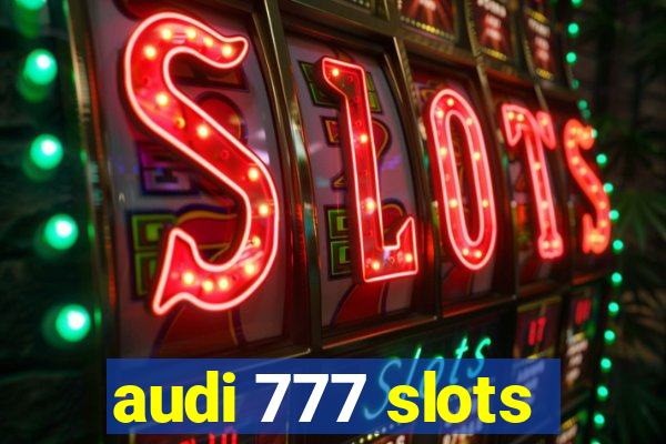 audi 777 slots