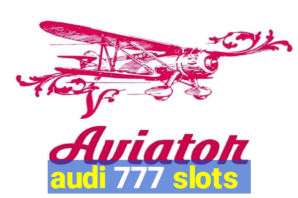 audi 777 slots