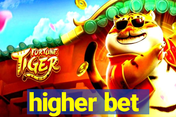 higher bet