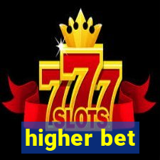 higher bet