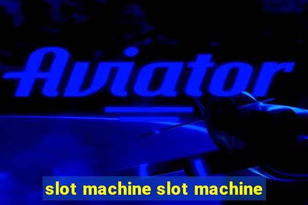 slot machine slot machine