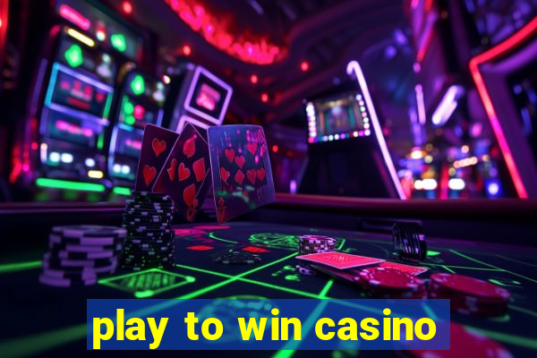 play to win casino