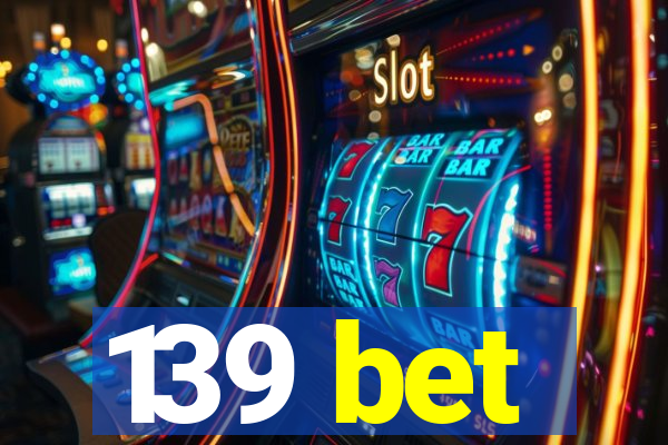 139 bet