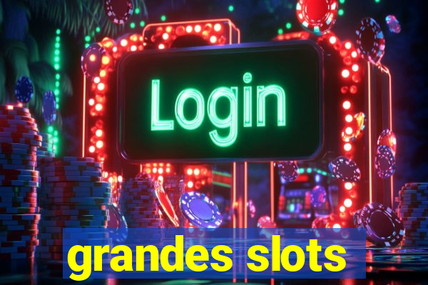 grandes slots