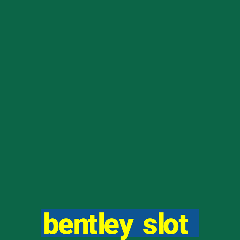 bentley slot