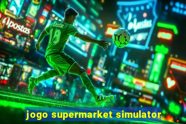 jogo supermarket simulator