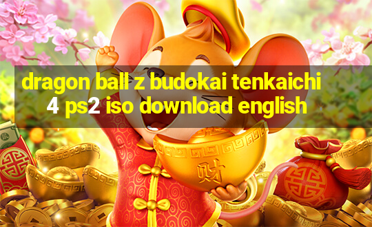 dragon ball z budokai tenkaichi 4 ps2 iso download english