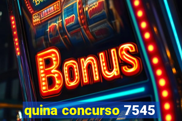 quina concurso 7545