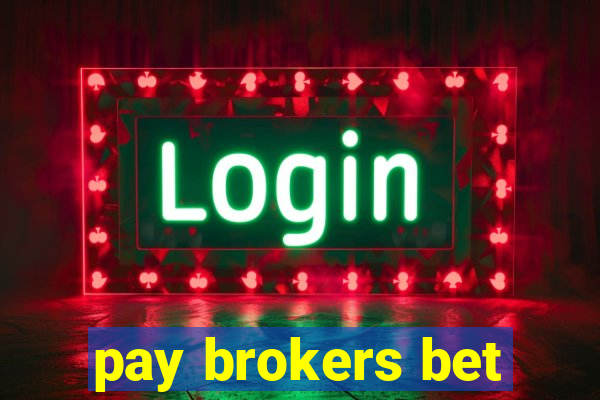 pay brokers bet