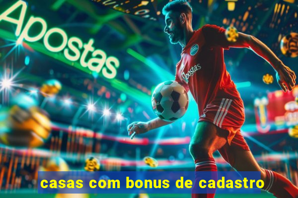 casas com bonus de cadastro