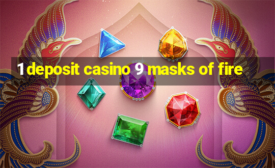 1 deposit casino 9 masks of fire