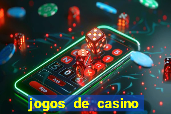 jogos de casino que da dinheiro