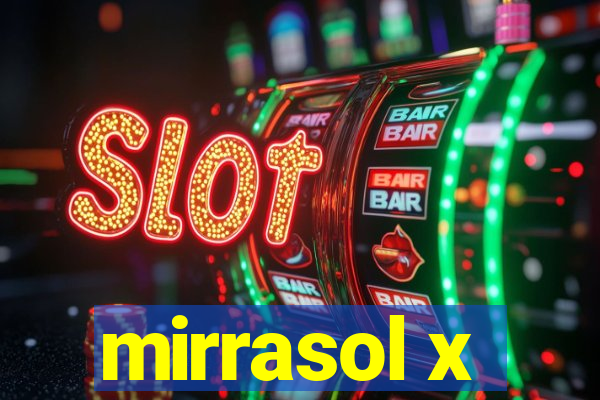 mirrasol x