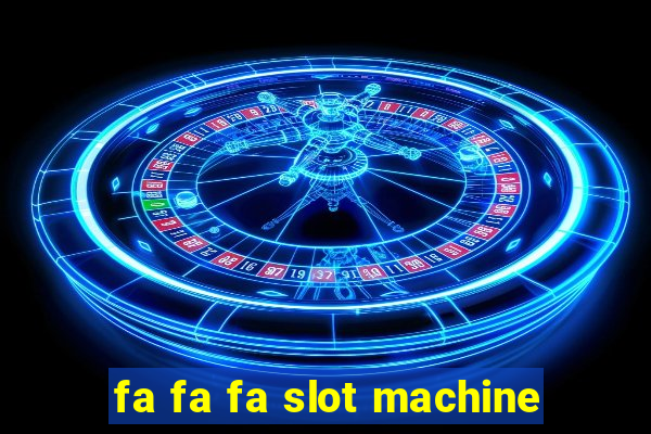 fa fa fa slot machine