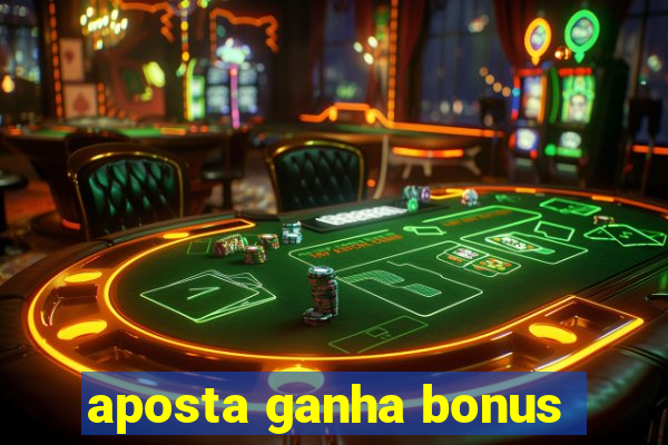 aposta ganha bonus