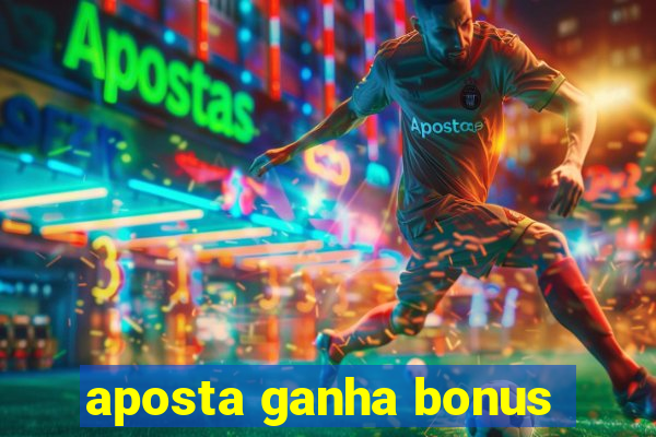 aposta ganha bonus