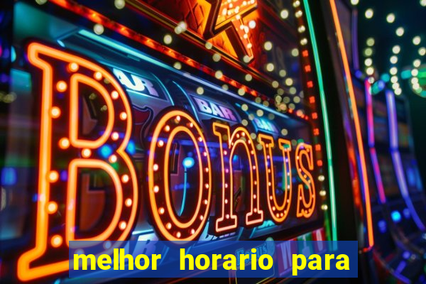 melhor horario para jogar slot