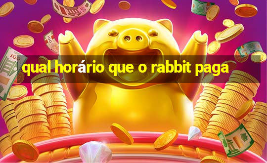 qual horário que o rabbit paga