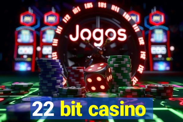 22 bit casino