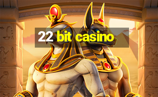 22 bit casino