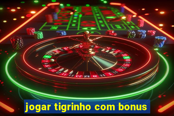 jogar tigrinho com bonus