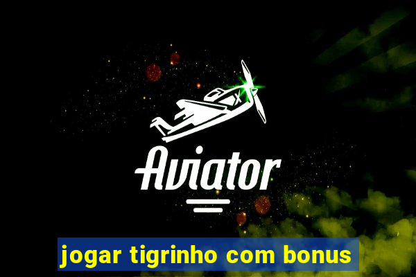 jogar tigrinho com bonus