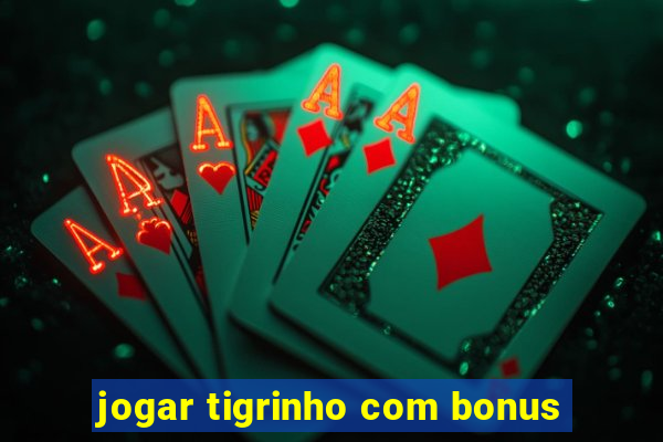 jogar tigrinho com bonus