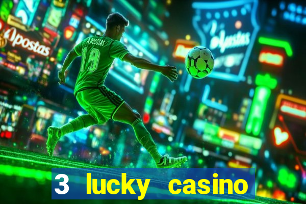 3 lucky casino real cash