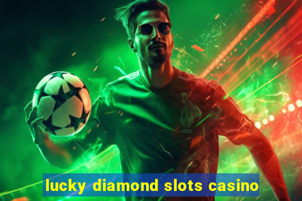 lucky diamond slots casino