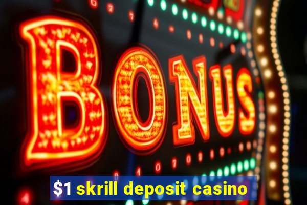 $1 skrill deposit casino